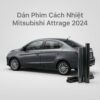 Dán Phim Cách Nhiệt Mitsubishi Attrage 2024 Chính Hãng Giá Tốt TPHCM