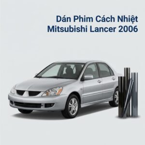 Dán Phim Cách Nhiệt Mitsubishi Lancer 2006 Chính Hãng Giá Tốt TPHCM