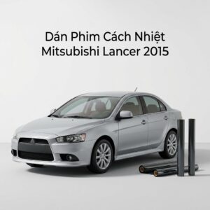 Dán Phim Cách Nhiệt Mitsubishi Lancer 2015 Chính Hãng Giá Tốt TPHCM