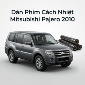 Dán Phim Cách Nhiệt Mitsubishi Pajero 2010 Chính Hãng Uy Tín