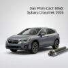Dán Phim Cách Nhiệt Subaru Crosstrek 2026 Chính Hãng Uy Tín