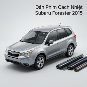 Dán Phim Cách Nhiệt Subaru Forester 2015 Chính Hãng Uy Tín TPHCM