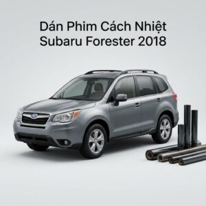 Dán Phim Cách Nhiệt Subaru Forester 2018 Chính Hãng Lắp Đặt Tận Nơi