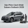 Dán Phim Cách Nhiệt Subaru Outback 2026 Chính Hãng Lắp Đặt Tận Nơi