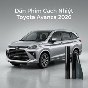 Dán Phim Cách Nhiệt Toyota Avanza 2026 Chính Hãng Giá Tốt Tại TPHCM