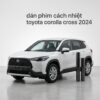 Dán Phim Cách Nhiệt Toyota Corolla Cross 2024 Chính Hãng Uy Tín TPHCM
