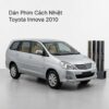 Dán Phim Cách Nhiệt Toyota Innova 2010 Chính Hãng Thi Công Nhanh