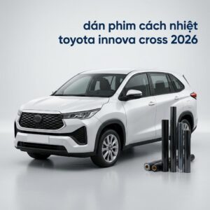 Dán Phim Cách Nhiệt Toyota Innova Cross 2026 Uy Tín Chuyên Nghiệp