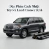 Dán Phim Cách Nhiệt Toyota Land Cruiser 2014 Uy Tín Chuyên Nghiệp