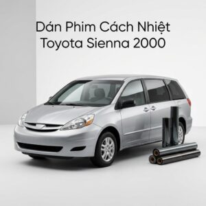Dán Phim Cách Nhiệt Toyota Sienna 2000 Chính Hãng Lắp Đặt Tận Nơi