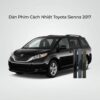 Dán Phim Cách Nhiệt Toyota Sienna 2017 Giá Tốt Chuyên Nghiệp TPHCM