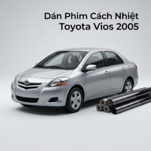 Dán Phim Cách Nhiệt Toyota Vios 2005 Chính Hãng Lắp Đặt Tận Nơi