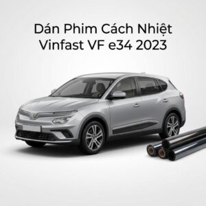Dán Phim Cách Nhiệt Vinfast Vfe34 2023 Chính Hãng Uy Tín Tại TPHCM