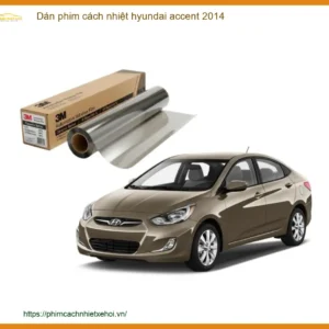 Phim Cách Nhiệt Hyundai Accent 2014 - Địa Chỉ Lắp Đặt Uy Tín TPHCM