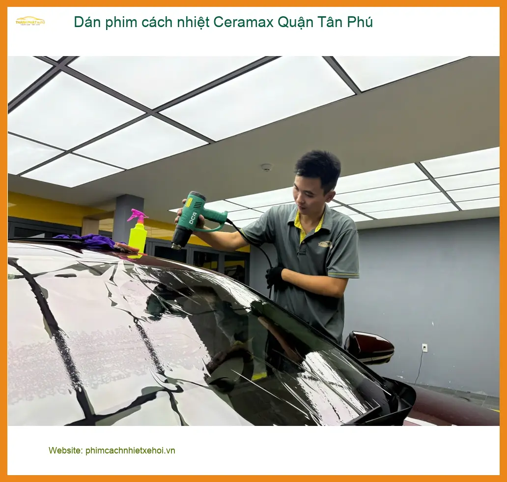 Dịch Vụ Dán Phim Cách Nhiệt Ô Tô Ceramax Quận Tân Phú - Lắp Đặt Uy Tín TPHCM