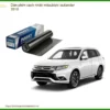 Dán Phim Cách Nhiệt Mitsubishi Outlander 2018 - Trung Tâm Lắp Đặt Chính Hãng TPHCM