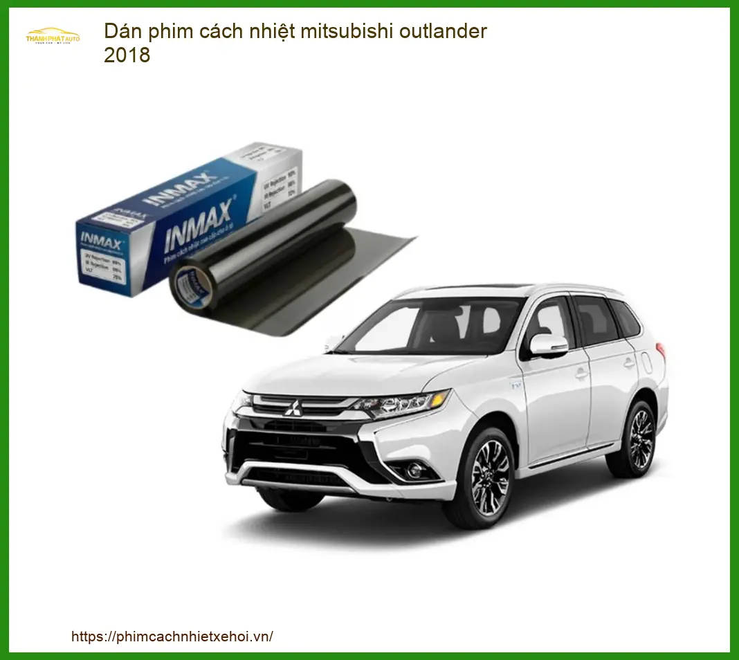 Dán Phim Cách Nhiệt Mitsubishi Outlander 2018 - Trung Tâm Lắp Đặt Chính Hãng TPHCM