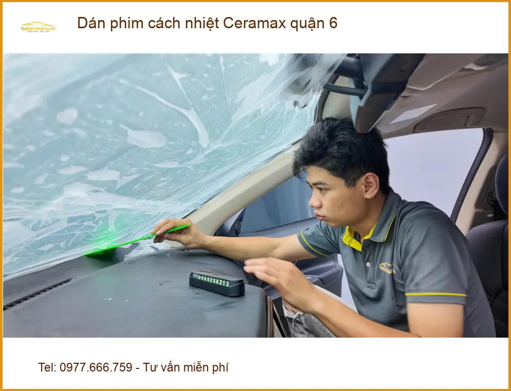 Dịch Vụ Dán Phim Cách Nhiệt Ô Tô Ceramax Quận 6 - Lắp Đặt Uy Tín TPHCM