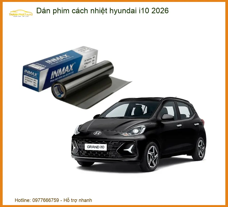 Dán Phim Cách Nhiệt Hyundai i10 2026 - Địa Chỉ Lắp Đặt Giá Tốt TPHCM