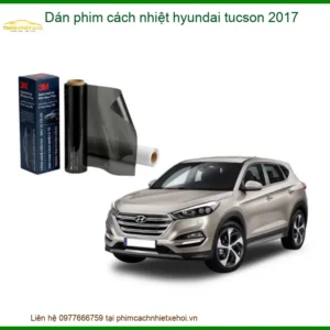 Dán Phim Cách Nhiệt Hyundai Tucson 2017 - Địa Chỉ Lắp Đặt Uy Tín TPHCM