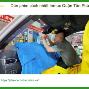 Nơi Dán Phim Cách Nhiệt Ô Tô phim cách nhiệt Inmax Quận Tân Phú - Giá Tốt TPHCM