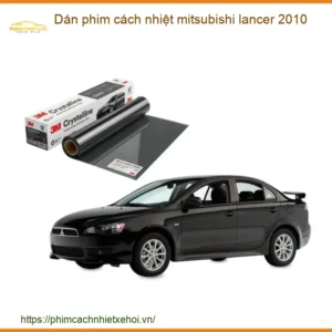 Dán Phim Cách Nhiệt Mitsubishi Lancer 2010 - Địa Chỉ Lắp Đặt Uy Tín TPHCM