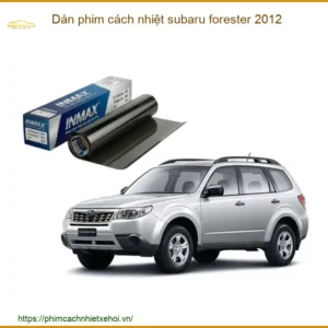 Dán Phim Cách Nhiệt Subaru Forester 2012 - Địa Chỉ Lắp Đặt Uy Tín TPHCM