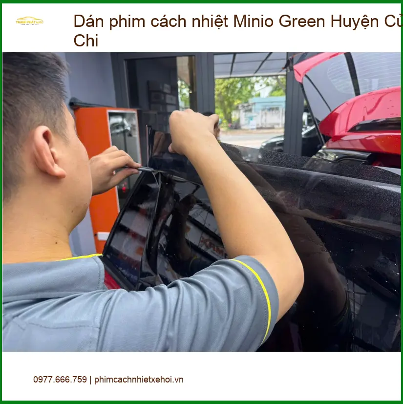 Trung Tâm Dán Phim Cách Nhiệt Ô Tô phim cách nhiệt Minio Green Huyện Củ Chi - Giá Tốt TPHCM