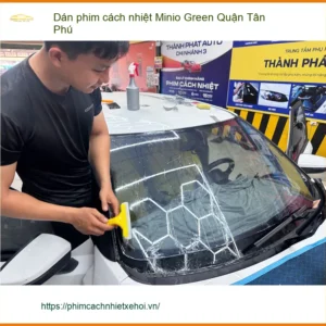 Trung Tâm Dán Phim Cách Nhiệt Ô Tô Minio Green Quận Tân Phú - Giá Tốt TPHCM