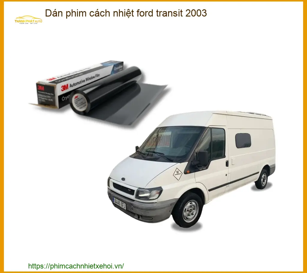 Dán Phim Cách Nhiệt Ford Transit 2003 - Địa Chỉ Lắp Đặt Uy Tín TPHCM