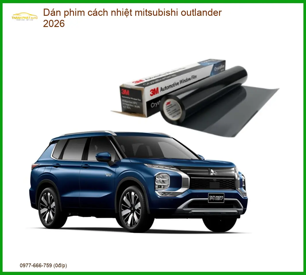 Dán Phim Cách Nhiệt Mitsubishi Outlander 2026 - Địa Chỉ Lắp Đặt Uy Tín TPHCM