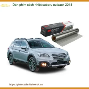 Dán Phim Cách Nhiệt Subaru Outback 2018 - Trung Tâm Lắp Đặt Uy Tín TPHCM