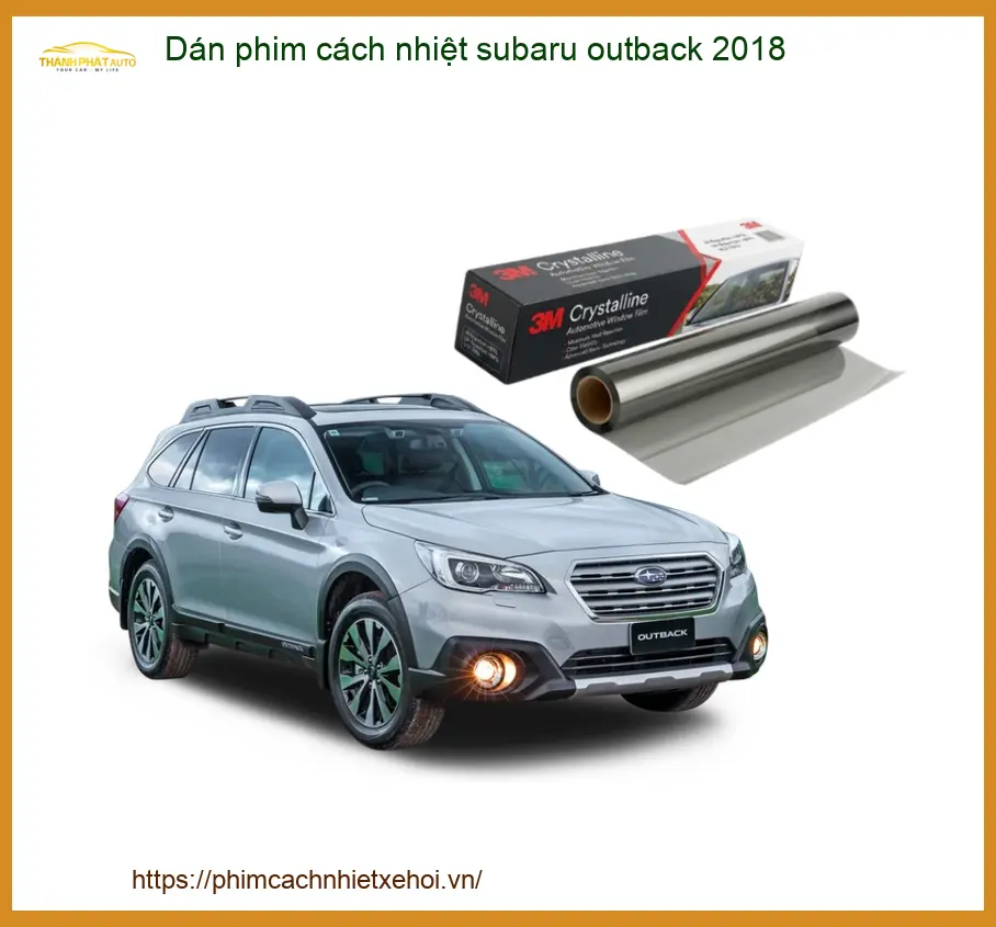 Dán Phim Cách Nhiệt Subaru Outback 2018 - Trung Tâm Lắp Đặt Uy Tín TPHCM