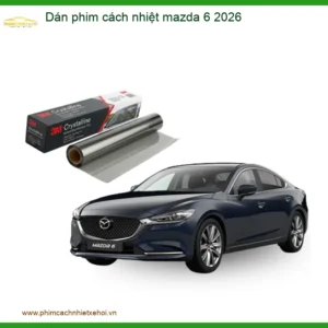 Dán Phim Cách Nhiệt Mazda 6 2026 - Trung Tâm Thi Công Phim Chính Hãng Uy Tín TPHCM