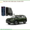 Dán Phim Cách Nhiệt Subaru Forester 2023 - Địa Chỉ Thi Công Uy Tín TPHCM