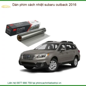 Dán Phim Cách Nhiệt Subaru Outback 2016 - Trung Tâm Thi Công Chính Hãng TPHCM